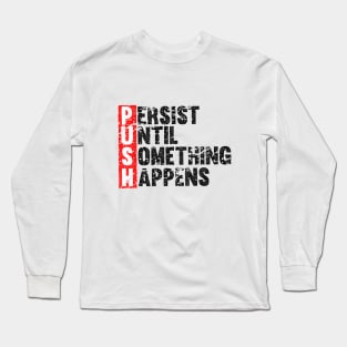 Push Until Something Happens | Vintage Style Long Sleeve T-Shirt